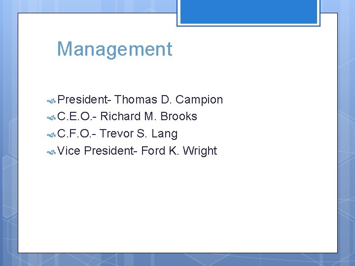 Management President- Thomas D. Campion C. E. O. - Richard M. Brooks C. F.