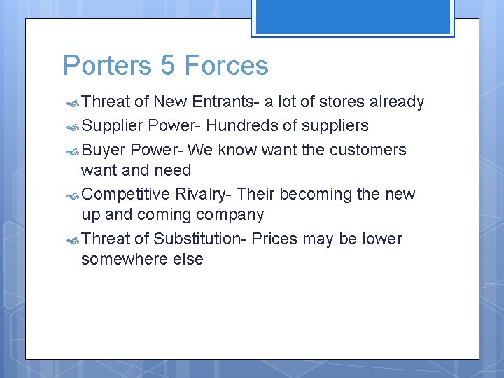 Porters 5 Forces Threat of New Entrants- a lot of stores already Supplier Power-