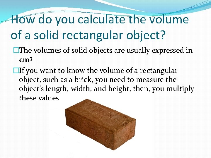 How do you calculate the volume of a solid rectangular object? �The volumes of