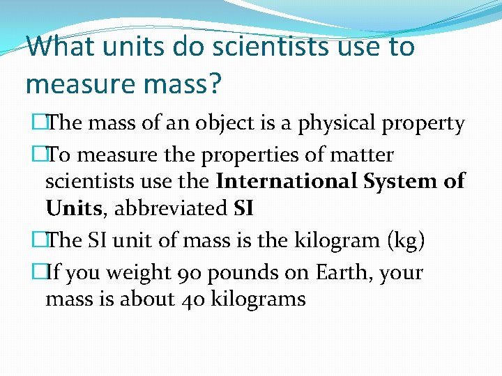 What units do scientists use to measure mass? �The mass of an object is