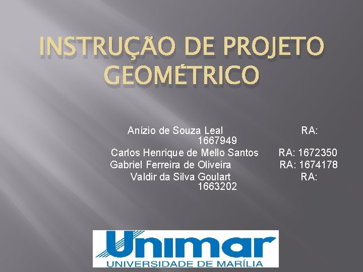 INSTRUÇÃO DE PROJETO GEOMÉTRICO Anízio de Souza Leal 1667949 Carlos Henrique de Mello Santos