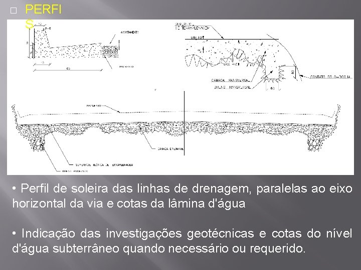 � PERFI S • Perfil de soleira das linhas de drenagem, paralelas ao eixo