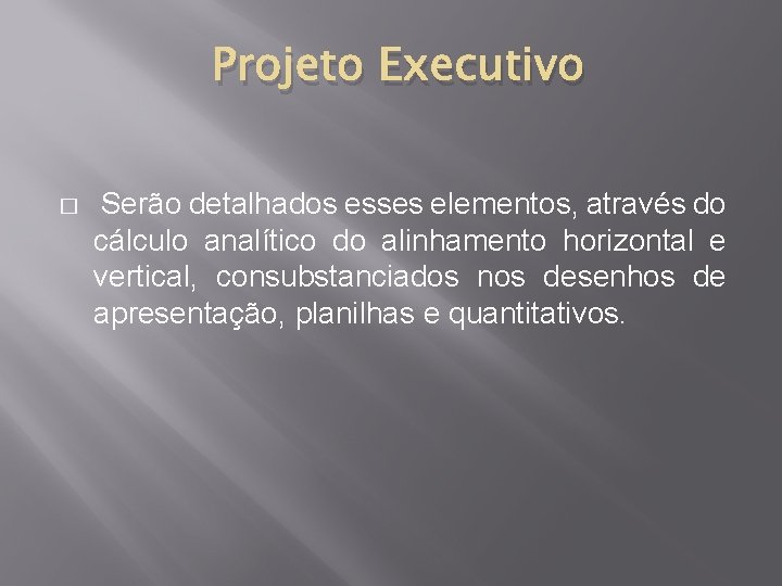 Projeto Executivo � Serão detalhados esses elementos, através do cálculo analítico do alinhamento horizontal