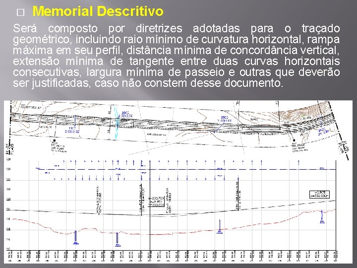 � Memorial Descritivo Será composto por diretrizes adotadas para o traçado geométrico, incluindo raio