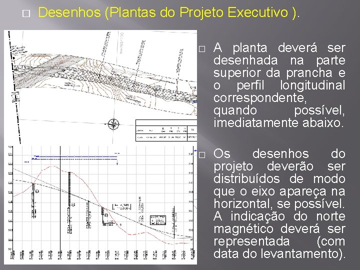 � Desenhos (Plantas do Projeto Executivo ). � A planta deverá ser desenhada na