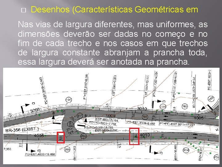 � Desenhos (Características Geométricas em Nas vias de largura diferentes, mas uniformes, as dimensões