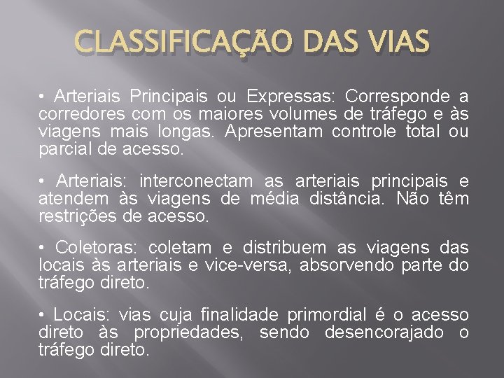 CLASSIFICAÇÃO DAS VIAS • Arteriais Principais ou Expressas: Corresponde a corredores com os maiores