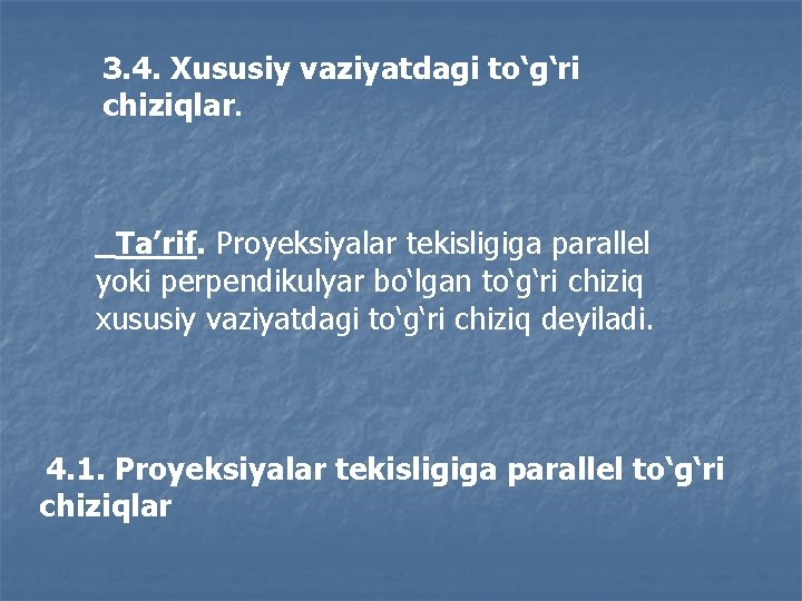 3. 4. Xususiy vaziyatdagi to‘g‘ri chiziqlar. Ta’rif. Proyeksiyalar tekisligiga parallel yoki perpendikulyar bo‘lgan to‘g‘ri