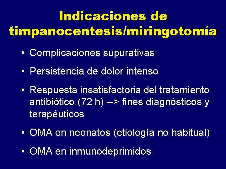 Indicaciones de timpanocentesis/miringotomía • Complicaciones supurativas • Persistencia de dolor intenso • Respuesta insatisfactoria