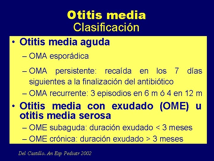 Otitis media Clasificación • Otitis media aguda – OMA esporádica – OMA persistente: recaída