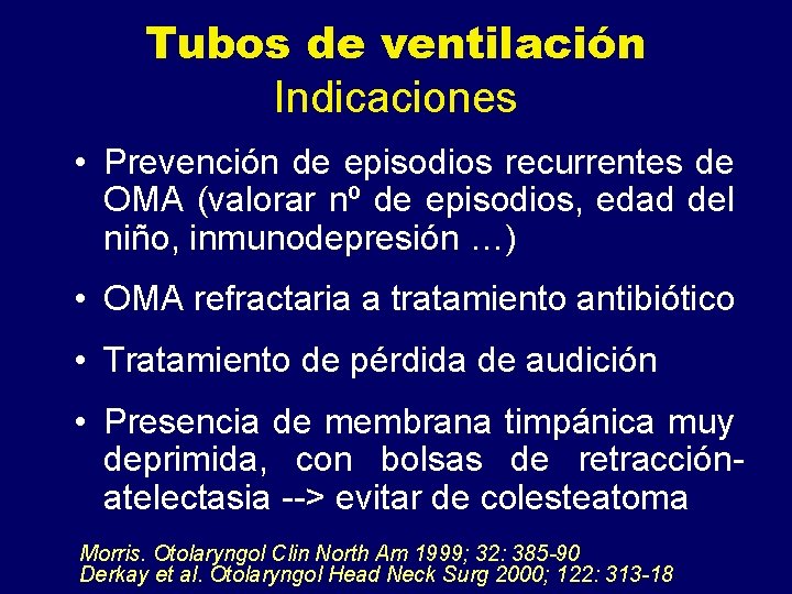 Tubos de ventilación Indicaciones • Prevención de episodios recurrentes de OMA (valorar nº de