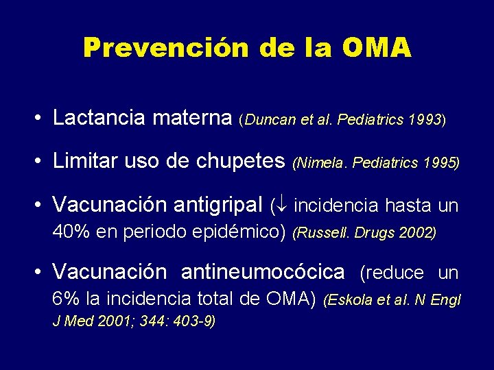 Prevención de la OMA • Lactancia materna (Duncan et al. Pediatrics 1993) • Limitar