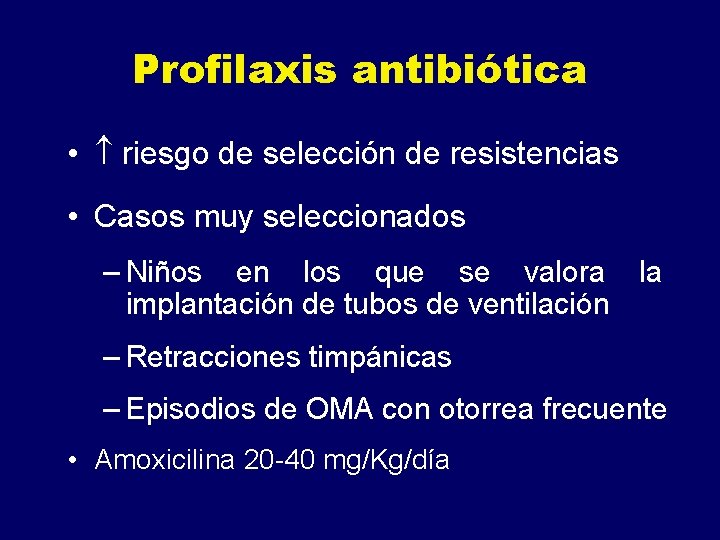 Profilaxis antibiótica • riesgo de selección de resistencias • Casos muy seleccionados – Niños