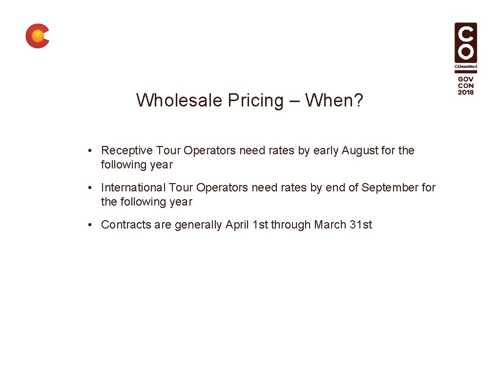 Wholesale Pricing – When? • Receptive Tour Operators need rates by early August for