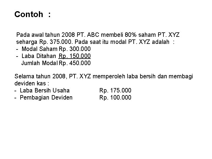 Contoh : Pada awal tahun 2008 PT. ABC membeli 80% saham PT. XYZ seharga