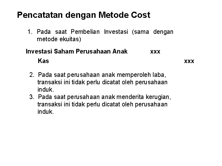 Pencatatan dengan Metode Cost 1. Pada saat Pembelian Investasi (sama dengan metode ekuitas) Investasi