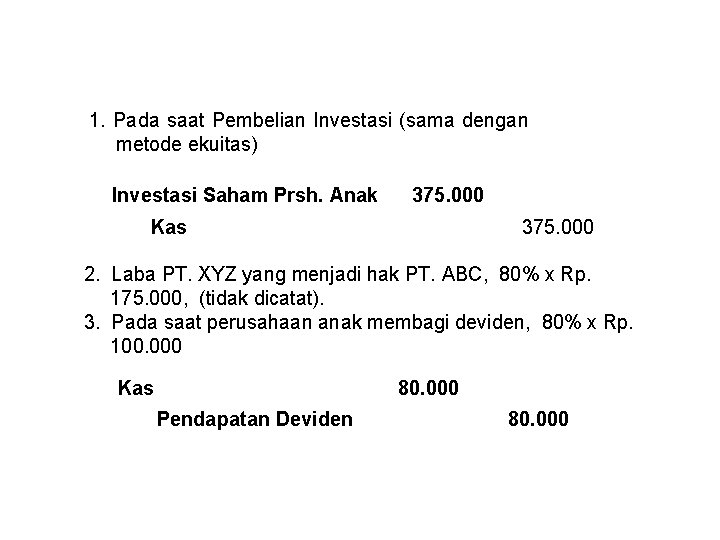 1. Pada saat Pembelian Investasi (sama dengan metode ekuitas) Investasi Saham Prsh. Anak 375.