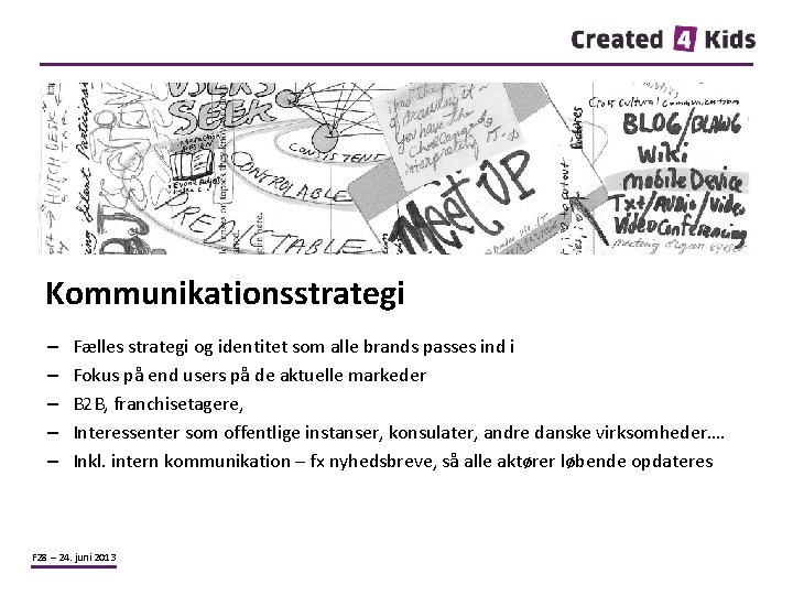 Kommunikationsstrategi – – – Fælles strategi og identitet som alle brands passes ind i