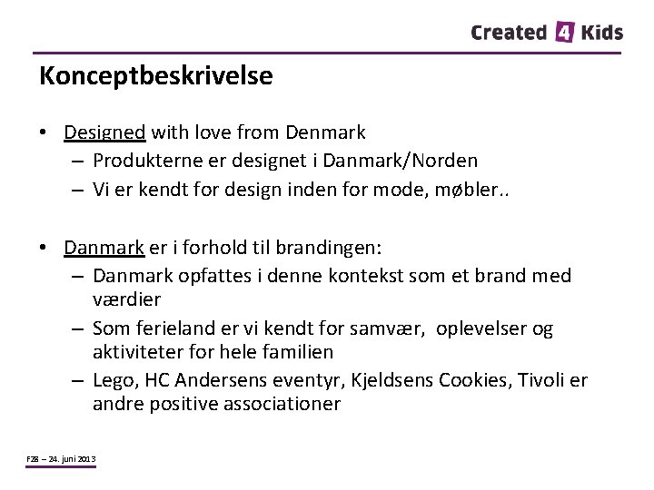 Konceptbeskrivelse • Designed with love from Denmark – Produkterne er designet i Danmark/Norden –