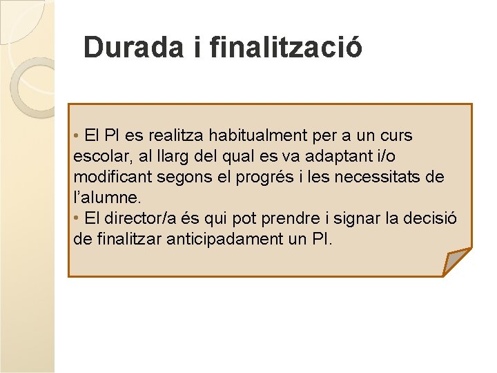 Durada i finalització • El PI es realitza habitualment per a un curs escolar, Durada i finalització • El PI es realitza habitualment per a un curs escolar,