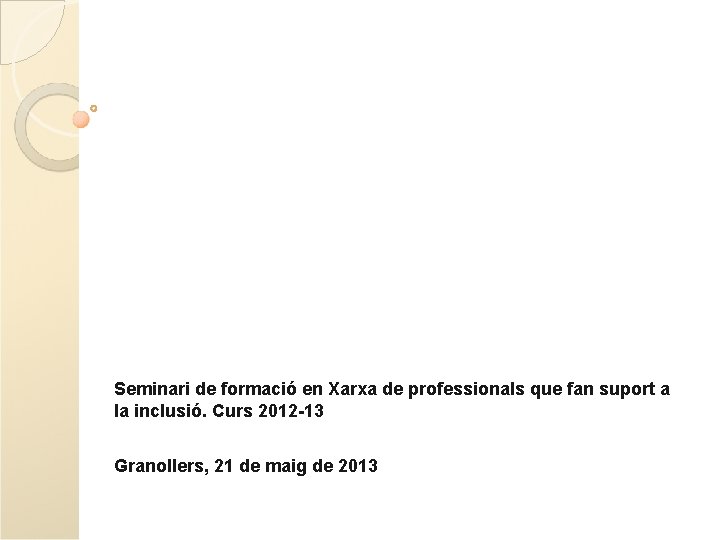 Seminari de formació en Xarxa de professionals que fan suport a la inclusió. Curs Seminari de formació en Xarxa de professionals que fan suport a la inclusió. Curs