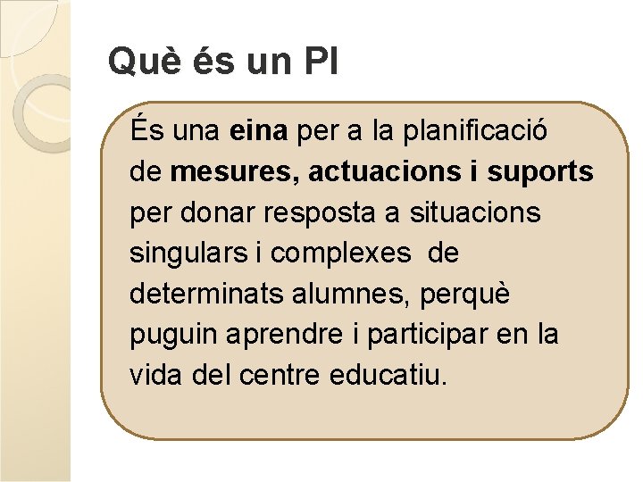 Què és un PI És una eina per a la planificació de mesures, actuacions Què és un PI És una eina per a la planificació de mesures, actuacions