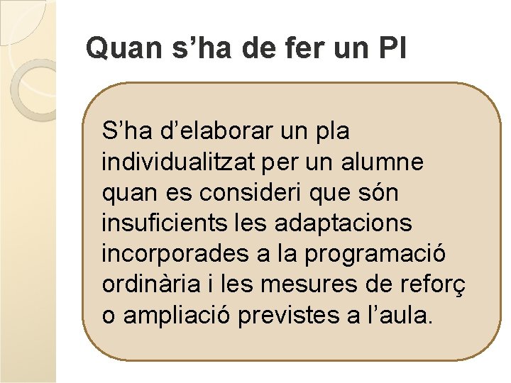 Quan s’ha de fer un PI S’ha d’elaborar un pla individualitzat per un alumne Quan s’ha de fer un PI S’ha d’elaborar un pla individualitzat per un alumne