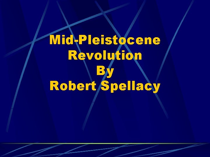 Mid-Pleistocene Revolution By Robert Spellacy 