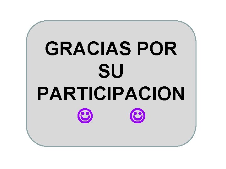 GRACIAS POR SU PARTICIPACION 