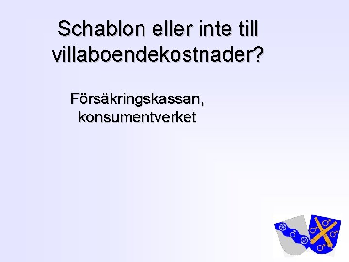 Schablon eller inte till villaboendekostnader? Försäkringskassan, konsumentverket 1 