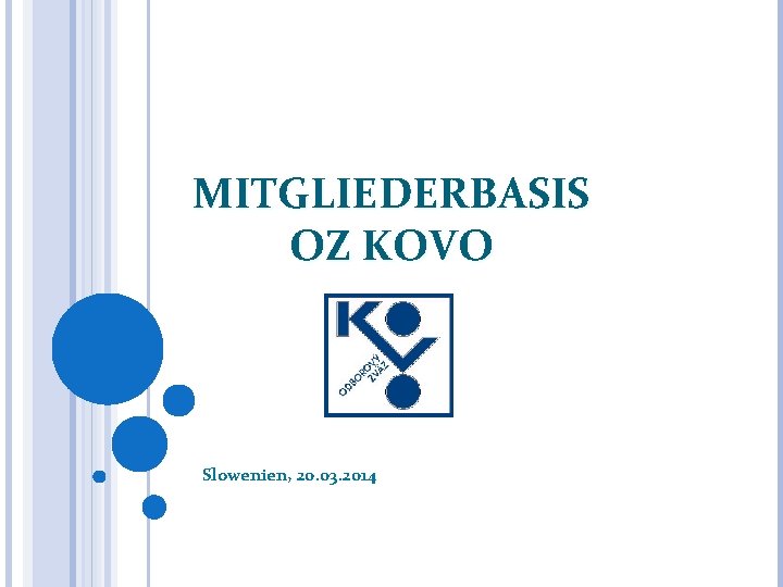 MITGLIEDERBASIS OZ KOVO Slowenien, 20. 03. 2014 