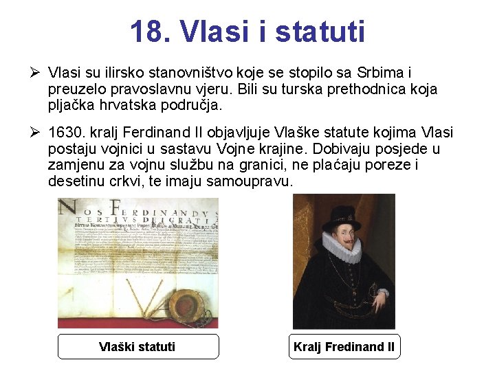 18. Vlasi i statuti Ø Vlasi su ilirsko stanovništvo koje se stopilo sa Srbima