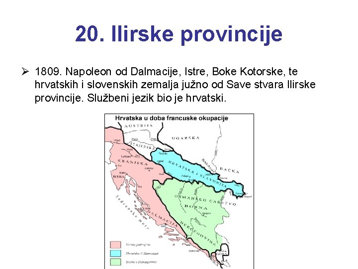 20. Ilirske provincije Ø 1809. Napoleon od Dalmacije, Istre, Boke Kotorske, te hrvatskih i