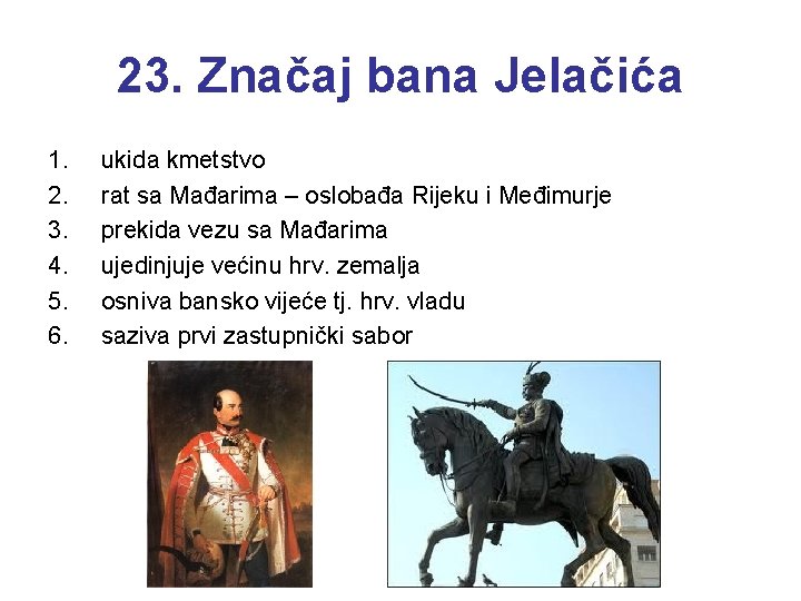 23. Značaj bana Jelačića 1. 2. 3. 4. 5. 6. ukida kmetstvo rat sa