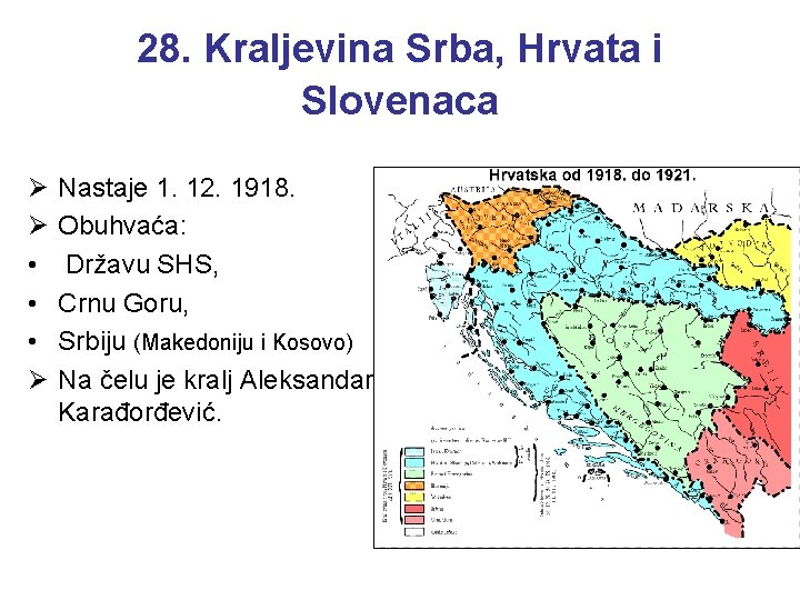 28. Kraljevina Srba, Hrvata i Slovenaca Ø Ø • • • Ø Nastaje 1.