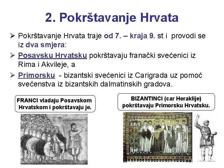 2. Pokrštavanje Hrvata Ø Pokrštavanje Hrvata traje od 7. – kraja 9. st i