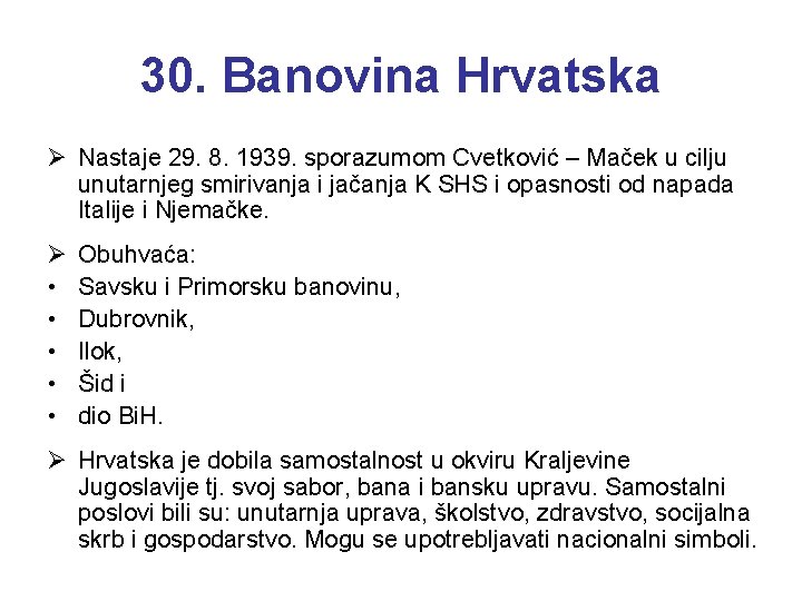 30. Banovina Hrvatska Ø Nastaje 29. 8. 1939. sporazumom Cvetković – Maček u cilju