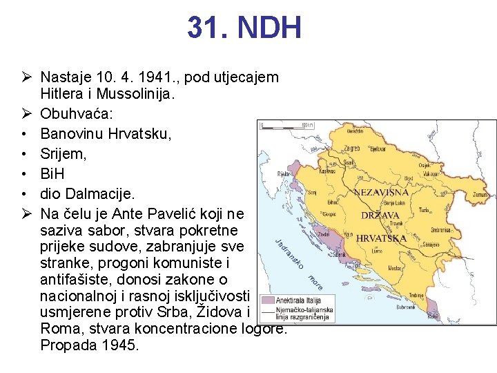 31. NDH Ø Nastaje 10. 4. 1941. , pod utjecajem Hitlera i Mussolinija. Ø