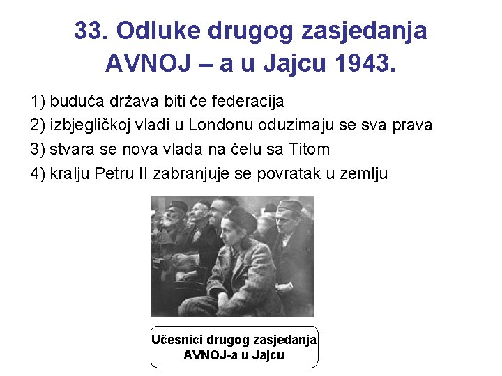 33. Odluke drugog zasjedanja AVNOJ – a u Jajcu 1943. 1) buduća država biti