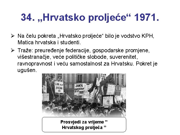 34. „Hrvatsko proljeće“ 1971. Ø Na čelu pokreta „Hrvatsko proljeće“ bilo je vodstvo KPH,