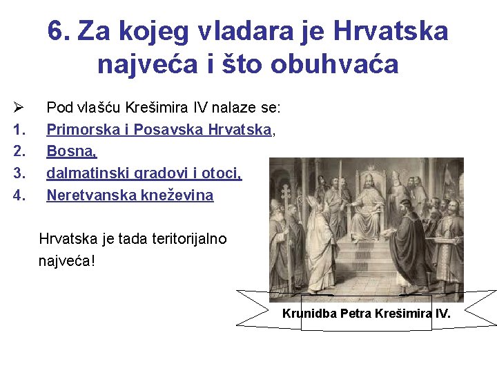 6. Za kojeg vladara je Hrvatska najveća i što obuhvaća Ø 1. 2. 3.