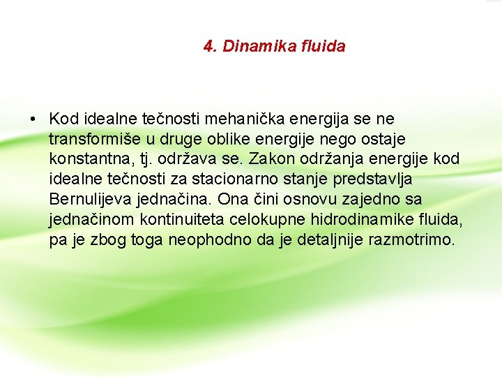 4. Dinamika fluida • Kod idealne tečnosti mehanička energija se ne transformiše u druge