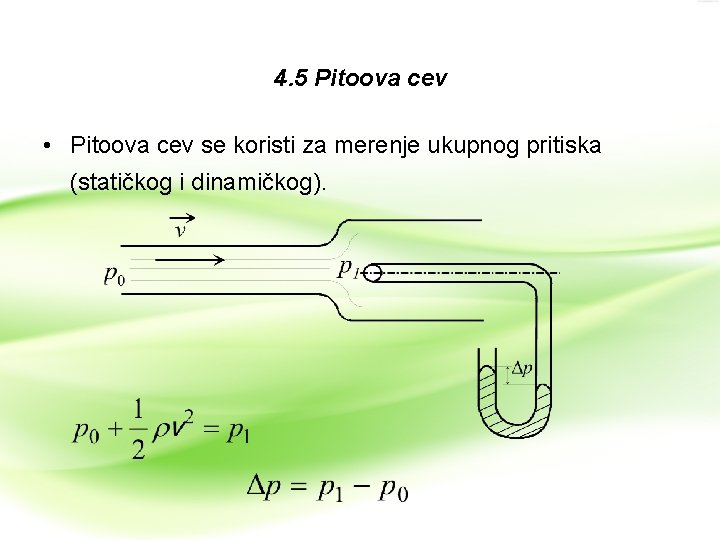 4. 5 Pitoova cev • Pitoova cev se koristi za merenje ukupnog pritiska (statičkog