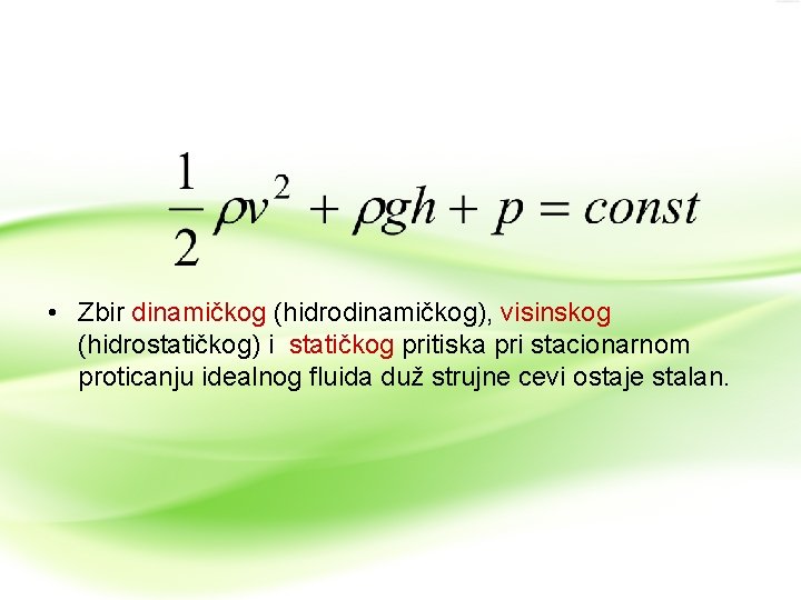  • Zbir dinamičkog (hidrodinamičkog), visinskog (hidrostatičkog) i statičkog pritiska pri stacionarnom proticanju idealnog
