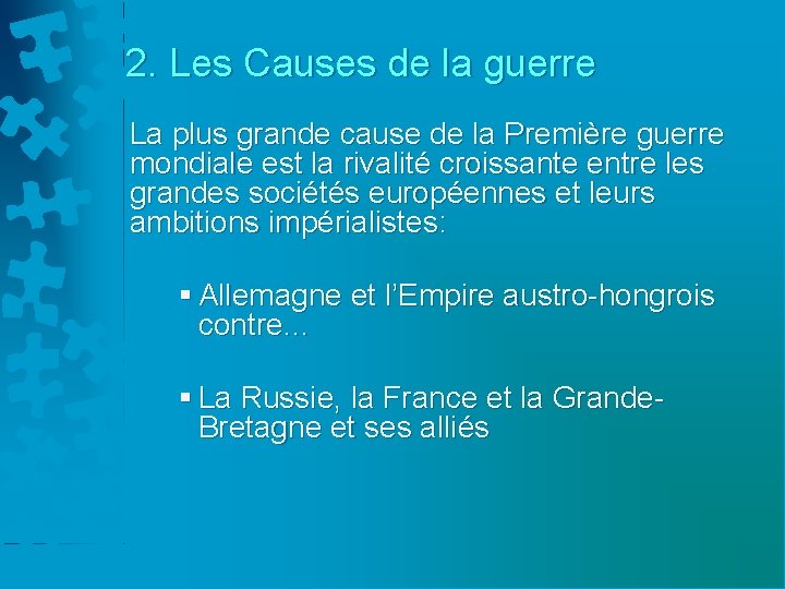 2. Les Causes de la guerre La plus grande cause de la Première guerre