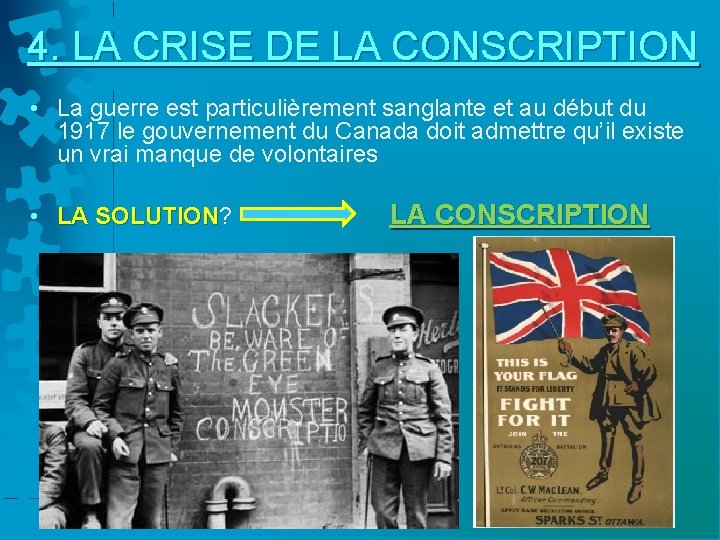 4. LA CRISE DE LA CONSCRIPTION • La guerre est particulièrement sanglante et au