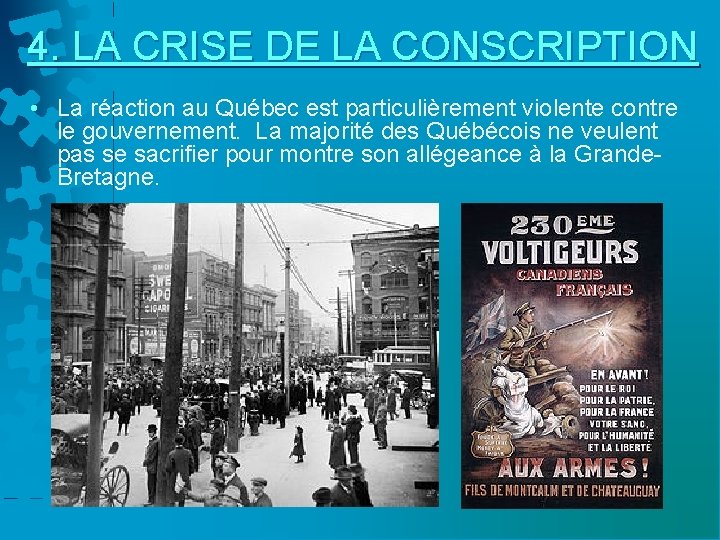 4. LA CRISE DE LA CONSCRIPTION • La réaction au Québec est particulièrement violente