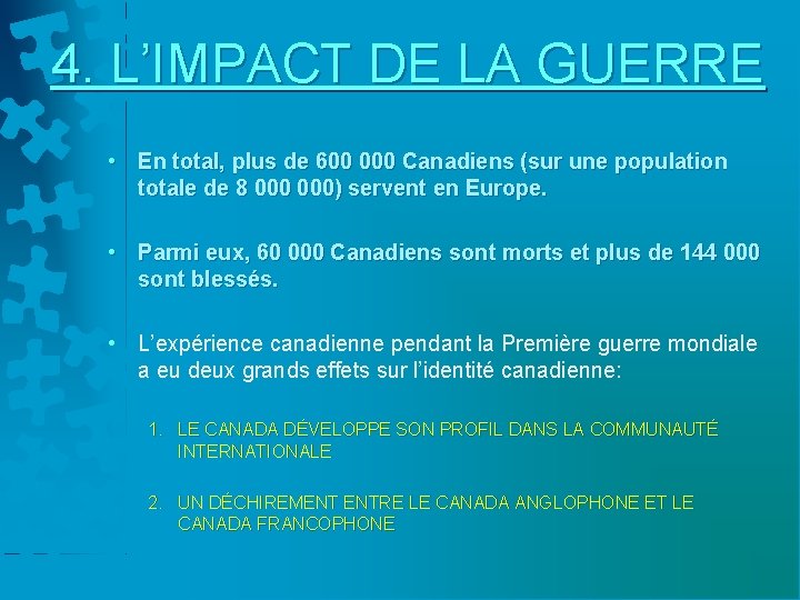 4. L’IMPACT DE LA GUERRE • En total, plus de 600 000 Canadiens (sur