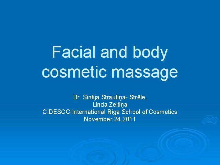 Facial and body cosmetic massage Dr. Sintija Strautiņa- Strēle, Linda Zeltiņa CIDESCO International Riga