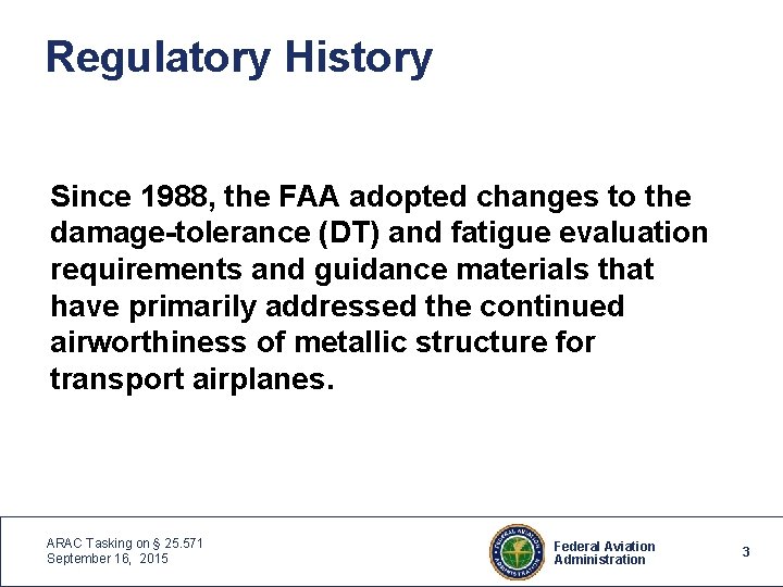 Regulatory History Since 1988, the FAA adopted changes to the damage-tolerance (DT) and fatigue